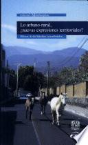 Lo urbano-rural, ¿nuevas expresiones territoriales?