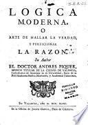 Logica moderna, o Arte de hallar la verdad y perficionar la razon
