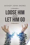 Loose Him and Let Him Go