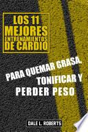 Los 11 mejores entrenamientos de cardio, Para quemar grasa, tonificar y perder peso