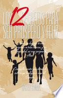 LOS 12 SECRETOS PARA SER PROSPERO Y FELIZ