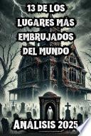 Libro Los 13 lugares más embrujados: casas encantadas, casas solariegas encantadas, castillos encantados y bosques malditos
