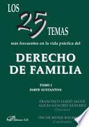 Los 25 temas más frecuentes en la vida práctica del derecho de familia. Tomo I. Parte sustantiva