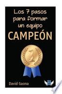 Los 7 Pasos para Formar un Equipo Campeon