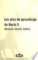 Los años de aprendizaje de María V.