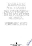 Los bailes y el teatro de los negros en el folklore de Cuba