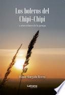Los boleros del Chipi-Chipi y otros relatos de la pampa
