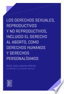 Los derechos sexuales, reproductivos y no reproductivos, incluido el derecho al aborto, como derechos humanos y derechos personalísimos