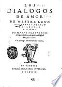 Los Dialogos de amor de mestre Leon Abarbanel medico Y filosofo excelente. De nuevo traduzidos en lengua castellana, y deregidos ala maiestad del Rey filippo