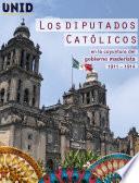 Los diputados católicos en la coyuntura del gobierno maderista 1911 – 1914