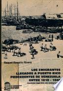 Los emigrantes llegados a Puerto Rico procedentes de Venezuela entre 1810-1848, (incluye registro de emigrados)