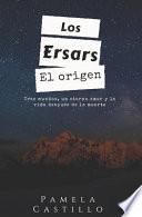 Los Ersars. El Origen: Tres Mundos, Un Eterno Amor Y La Vida Después de la Muerte