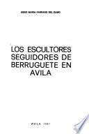 Los escultores seguidores de Berruguete en Avila