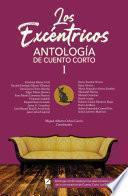 Los Excéntricos. Antología de cuento corto I