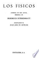 Los f-isicos; -b comedia en dos actos, -c original de Friedrich D-urrenmatt. Adaptaci-on de Juan Jos-e de Arteche