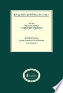 Los grandes problemas de México. Instituciones y procesos políticos. T-XIV