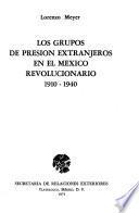 Los grupos de presión extranjeros en el México revolucionario, 1910-1940