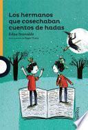 Los Hermanos Que Cosechaban Cuentos de Hadas / The Brothers Who Harvested Fairy Tales (Serie Naranja) Spanish Edition