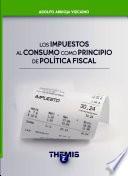 Los Impuestos al Consumo como Principio de Política Fiscal