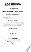 Los Incas o la destrucción del imperio del Perú edición hecha con el major esmero y corrección a vista de la publicada en Paris B.D.T. de C., 2