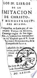 Los IV. libros de la Imitation de Christo y menosprecio del mundo, compuestos en Latin por el venerable Tomas de Kempis, Canonigo reglar de San Agustin, y traduzidos nuevamente en Español por el P. Ivan Eusebio Nieremberg, de la Compañia de Jesus