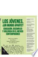 Los jóvenes, ¿un mundo aparte? Educación, desempleo y violencia en el México contemporáneo