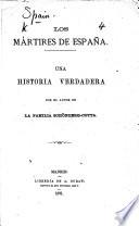 Los Mártires de España. Una historia verdadera por el autor de la Familia Schönberg-Cotta [i.e. Mrs. E. Charles. Translated from the English].