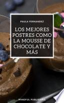 Los mejores postres como la mousse de chocolate y más