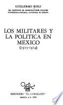 Los militares y la política en México, 1915-1974
