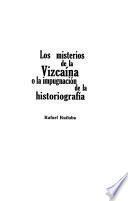 Los Misterios de la Vizcaína O la Impugnación de la Historiografía