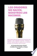 Los Oradores No Nacen. ¡nosotros Los Hacemos! Aprenda a Hablar Bien En Publico