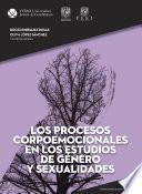 Los procesos corpoemocionales en los estudios de género y sexualidades (Colección Emociones e Interdisciplina)