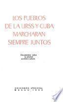 Los pueblos de la URSS y Cuba marcharan siempre juntos