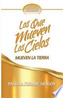 Los Que Mueven Los Cielos Mueven La Tierra: Manual de Intercesión