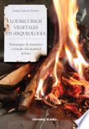 Los recursos vegetales en Arqueología. Estrategias de muestreo y estudio del material leñoso