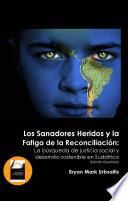 Los Sanadores Heridos y la Fatiga de la Reconciliación