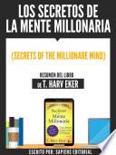 Los Secretos De La Mente Millonaria (Secrets Of The Millionare Mind) - Resumen Del Libro De T. Harv Eker