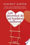 Los Secretos de los Hombres Solteros: Descubre Lo Que de Verdad Piensan los Hombres de la Vida, del Amor, las Citas y Muchas Cosas Mas
