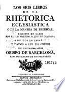 Los Seis libros de la Rethorica eclesiastica o de la manera de predicar