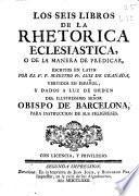 Los seis libros de la rhetorica eclesiastica o de la manera de predicar