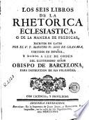 Los Seis libros de la rhetorica eclesiastica, o de la manera de predicar