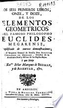 Los seis primeros libros, onze, y doze, de los Elementos geometricos del famoso philosopho Euclides Megarense