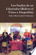 Los Suenos de Un Libertador (Bolivar El Unico E Irrepetible)
