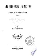 Los tiradores en Méjico. Episódio de la guerra en 1847 ... Traducción de J. A. Segrestáa