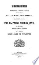 Los tres siglos de Méjico durante el gobierno español, hasta la entrada del ejército trigarante
