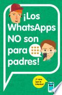 ¡Los WhatsApps NO son para padres!