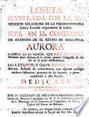 Loseta ilustrada por la invencion milagrosa de la Virgen Nuestra Señora llamada vulgarmente de Loseta, sita en el condado de Ayamans en el reyno de Mallorca, aurora primera de la gracia qve rayó en nuestro orizonte poco despues de la ultima general conquista de esta isla de el poder mahometano