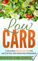Low Carb: 77 Deliciosas Recetas Low-Carb con una Guía Fácil para Perder Peso Rápidamente