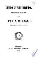 Lucio Junio Bruto. Tragedia original en cinco actos, etc. [In verse.]
