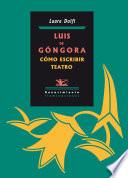 Luis de Góngora. Cómo escribir teatro